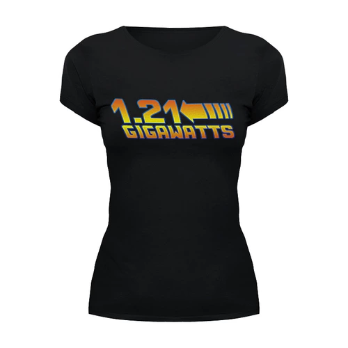 Заказать женскую футболку в Москве. Футболка базовая 1,21 гигаватта от printik - готовые дизайны и нанесение принтов.