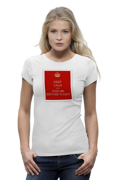 Заказать женскую футболку в Москве. Футболка базовая KEEP CALM AND KISS ME BEFORE FLIGHT от Nalivaev - готовые дизайны и нанесение принтов.