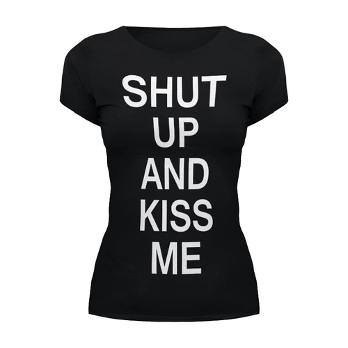 Заказать женскую футболку в Москве. Футболка базовая Shut up and kiss me от Polilog - готовые дизайны и нанесение принтов.