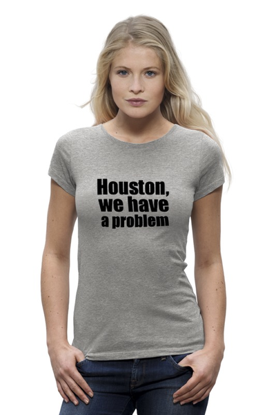 Заказать женскую футболку в Москве. Футболка базовая Houston, we have a problem от KinoArt - готовые дизайны и нанесение принтов.