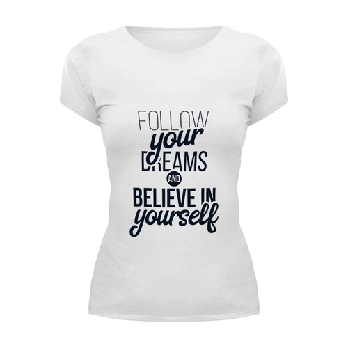 Заказать женскую футболку в Москве. Футболка базовая Follow your dreams от Мария Никитина - готовые дизайны и нанесение принтов.