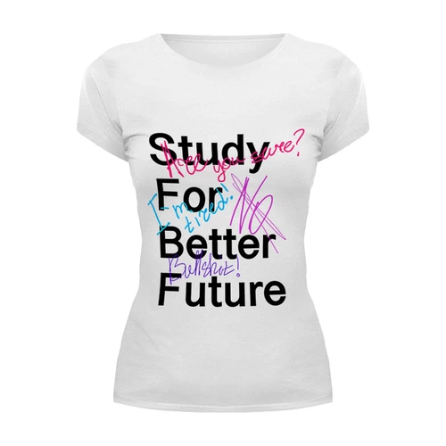 Заказать женскую футболку в Москве. Футболка базовая Study for better future  от Liz Prot - готовые дизайны и нанесение принтов.