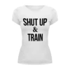 Заказать женскую футболку в Москве. Футболка базовая Shut Up & Train – Заткнись и тренируйся от БОЕВОЕ САМБО - готовые дизайны и нанесение принтов.