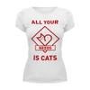Заказать женскую футболку в Москве. Футболка базовая All your needs is cats от catification - готовые дизайны и нанесение принтов.
