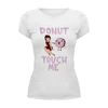 Заказать женскую футболку в Москве. Футболка базовая donut touch me от dariar - готовые дизайны и нанесение принтов.