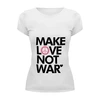 Заказать женскую футболку в Москве. Футболка базовая Make Love Not War от Printio - готовые дизайны и нанесение принтов.