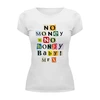 Заказать женскую футболку в Москве. Футболка базовая No money - No honey baby! от Djimas Leonki - готовые дизайны и нанесение принтов.