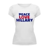 Заказать женскую футболку в Москве. Футболка базовая Peace Love Hillary от skynatural - готовые дизайны и нанесение принтов.