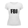 Заказать женскую футболку в Москве. Футболка базовая FBI AGENT от gent777 - готовые дизайны и нанесение принтов.