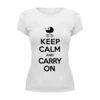 Заказать женскую футболку в Москве. Футболка базовая Keep calm & Carry on от litium - готовые дизайны и нанесение принтов.