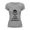 Заказать женскую футболку в Москве. Футболка базовая Keep calm and love street workout от sabirzanov2015@mail.ru - готовые дизайны и нанесение принтов.