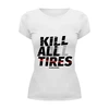 Заказать женскую футболку в Москве. Футболка базовая Kill All Tires - Drift Car от s.podosenov@mail.ru - готовые дизайны и нанесение принтов.