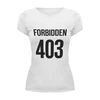 Заказать женскую футболку в Москве. Футболка базовая 403 Forbidden от Djimas Leonki - готовые дизайны и нанесение принтов.