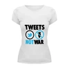 Заказать женскую футболку в Москве. Футболка базовая Tweets Not War от Printio - готовые дизайны и нанесение принтов.