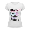 Заказать женскую футболку в Москве. Футболка базовая Study for better future  от Liz Prot - готовые дизайны и нанесение принтов.