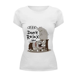 Заказать женскую футболку в Москве. Футболка базовая Don t relax bro! от Joy - готовые дизайны и нанесение принтов.