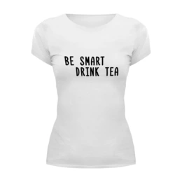 Заказать женскую футболку в Москве. Футболка базовая Будь умным, пей чай от Evgeny Revenko - готовые дизайны и нанесение принтов.