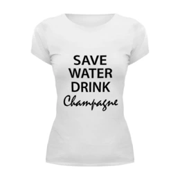 Заказать женскую футболку в Москве. Футболка базовая Save Water от Pinky-Winky - готовые дизайны и нанесение принтов.