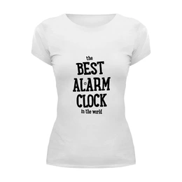 Заказать женскую футболку в Москве. Футболка базовая Best Alarm Clock by Brainy от Brainy - готовые дизайны и нанесение принтов.