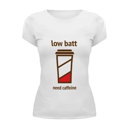 Заказать женскую футболку в Москве. Футболка базовая Low batt need caffeine от zen4@bk.ru - готовые дизайны и нанесение принтов.