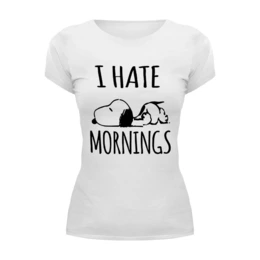 Заказать женскую футболку в Москве. Футболка базовая Я ненавижу утро (I Hate Mornings) от coolmag - готовые дизайны и нанесение принтов.