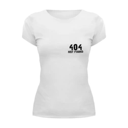 Заказать женскую футболку в Москве. Футболка базовая 404 error от Макс Сивов - готовые дизайны и нанесение принтов.