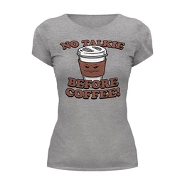 Заказать женскую футболку в Москве. Футболка базовая ☂ No Talkie Before Coffee ☂ от balden - готовые дизайны и нанесение принтов.
