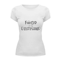 Заказать женскую футболку в Москве. Футболка базовая Food is my bestfriend  от YellowCloverShop - готовые дизайны и нанесение принтов.
