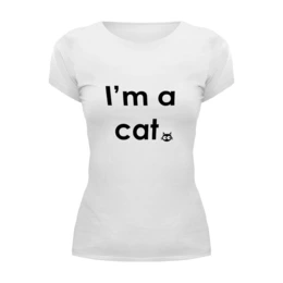 Заказать женскую футболку в Москве. Футболка базовая I'm a cat от Петр Золотухин - готовые дизайны и нанесение принтов.