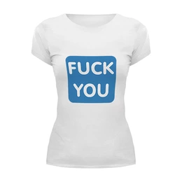 Заказать женскую футболку в Москве. Футболка базовая Fuck you от THE_NISE  - готовые дизайны и нанесение принтов.
