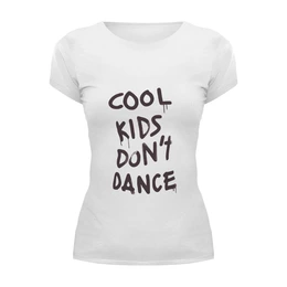 Заказать женскую футболку в Москве. Футболка базовая Cool kids don't dance от priceless - готовые дизайны и нанесение принтов.