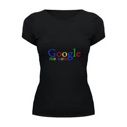 Заказать женскую футболку в Москве. Футболка базовая Google me now от Just Paul - готовые дизайны и нанесение принтов.