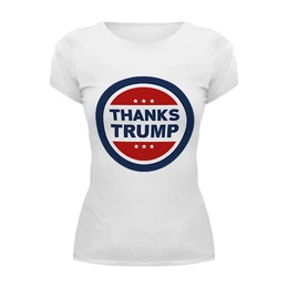 Заказать женскую футболку в Москве. Футболка базовая Спасибо Трампу от mystylez - готовые дизайны и нанесение принтов.