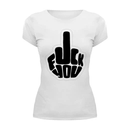 Заказать женскую футболку в Москве. Футболка базовая Fuck you - надпись от MariYang  - готовые дизайны и нанесение принтов.