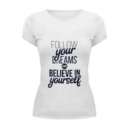 Заказать женскую футболку в Москве. Футболка базовая Follow your dreams от Мария Никитина - готовые дизайны и нанесение принтов.