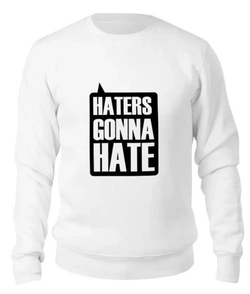 Заказать свитшот в Москве. Женский свитшот хлопковый Haters Gonna Hate от coolmag - готовые дизайны и нанесение принтов.