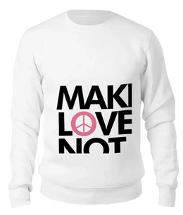 Заказать свитшот в Москве. Женский свитшот хлопковый Make Love Not War от Printio - готовые дизайны и нанесение принтов.