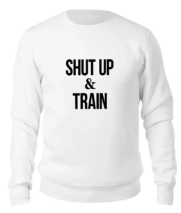 Заказать свитшот в Москве. Женский свитшот хлопковый Shut Up & Train – Заткнись и тренируйся от БОЕВОЕ САМБО - готовые дизайны и нанесение принтов.