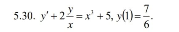 Условие: y'+2y/x=x^3+5.  у(1)=7/6