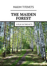 The Maiden Forest. A play in two acts