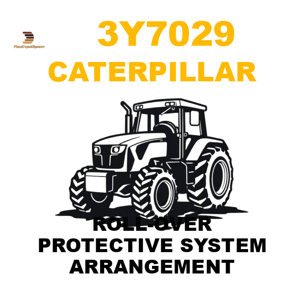 Caterpillar 3Y7-029 - ROLL-OVER PROTECTIVE SYSTEM ARRANGEMENT Caterpillar 3Y7-029 - ROLL-OVER PROTECTIVE SYSTEM ARRANGEMENT