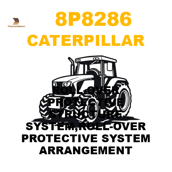 Caterpillar 8P8-286 - ROLL-OVER PROTECTIVE STRUCTURE SYSTEM,ROLL-OVER PROTECTIVE SYSTEM ARRANGEMENT Caterpillar 8P8-286 - ROLL-OVER PROTECTIVE STRUCTURE SYSTEM,ROLL-OVER PROTECTIVE SYSTEM ARRANGEMENT