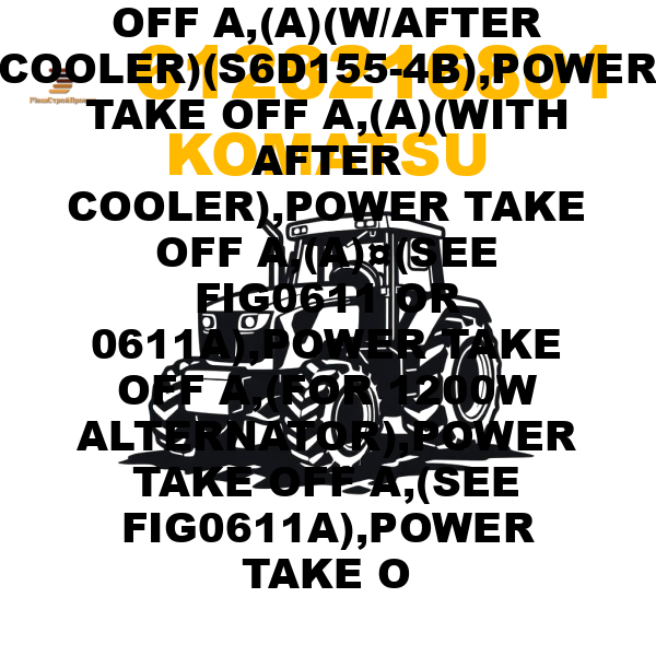 Komatsu 612-8-21-6801 - POWER TAKE OFF A,POWER TAKE OFF A,(A),POWER TAKE OFF A,(A)(W/AFTER COOLER)(S6D155-4B),POWER TAKE OFF A,(A)(WITH AFTER COOLER),POWER TAKE OFF A,(A)¤(SEE FIG0611 OR 0611A),POWER TAKE OFF A,(FOR 1200W ALTERNATOR),POWER TAKE OFF A,(SEE FIG0611A),POWER TAKE O Komatsu 612-8-21-6801 - POWER TAKE OFF A,POWER TAKE OFF A,(A),POWER TAKE OFF A,(A)(W/AFTER COOLER)(S6D155-4B),POWER TAKE OFF A,(A)(WITH AFTER COOLER),POWER TAKE OFF A,(A)¤(SEE FIG0611 OR 0611A),POWER TAKE OFF A,(FOR 1200W ALTERNATOR),POWER TAKE OFF A,(SEE FIG0611A),POWER TAKE O