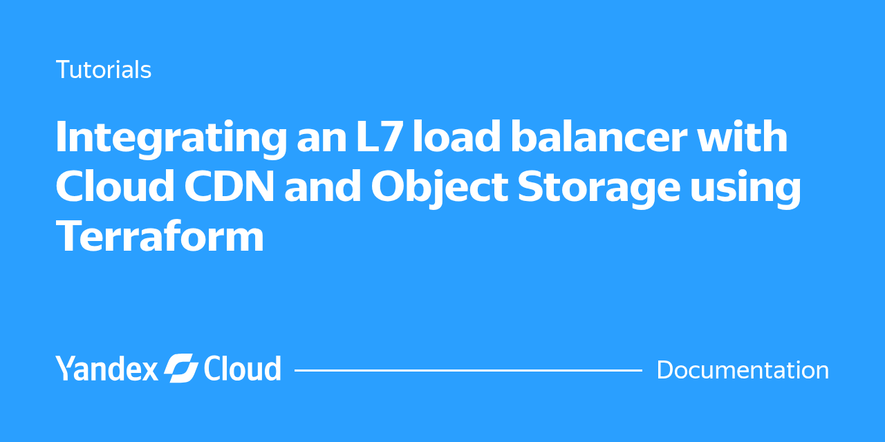 Load Netstorage Integrating an L7 load balancer with Yandex Cloud CDN and Yandex Object ...