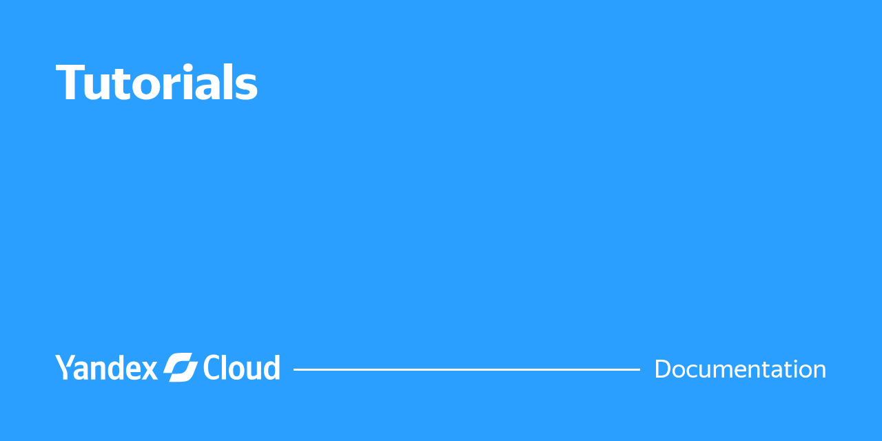 Tutorials | Yandex Cloud - Documentation