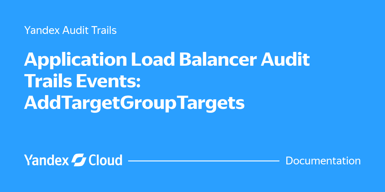Application Load Balancer Audit Trails Events: AddTargetGroupTargets ...
