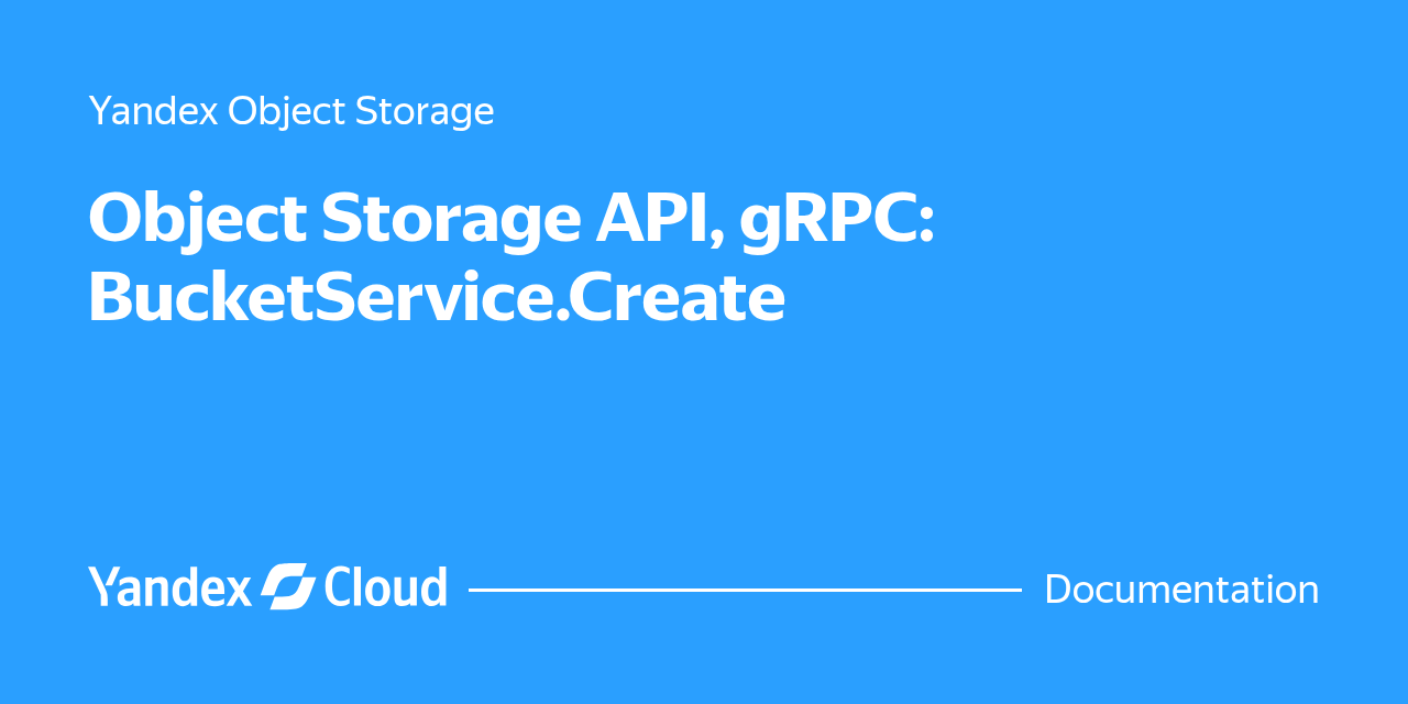 Object Storage API, gRPC: BucketService.Create | Yandex Cloud ...