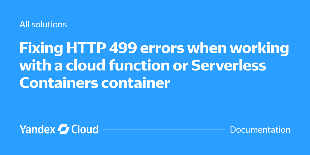 Fixing HTTP 499 errors when working with a cloud function or Serverless ...