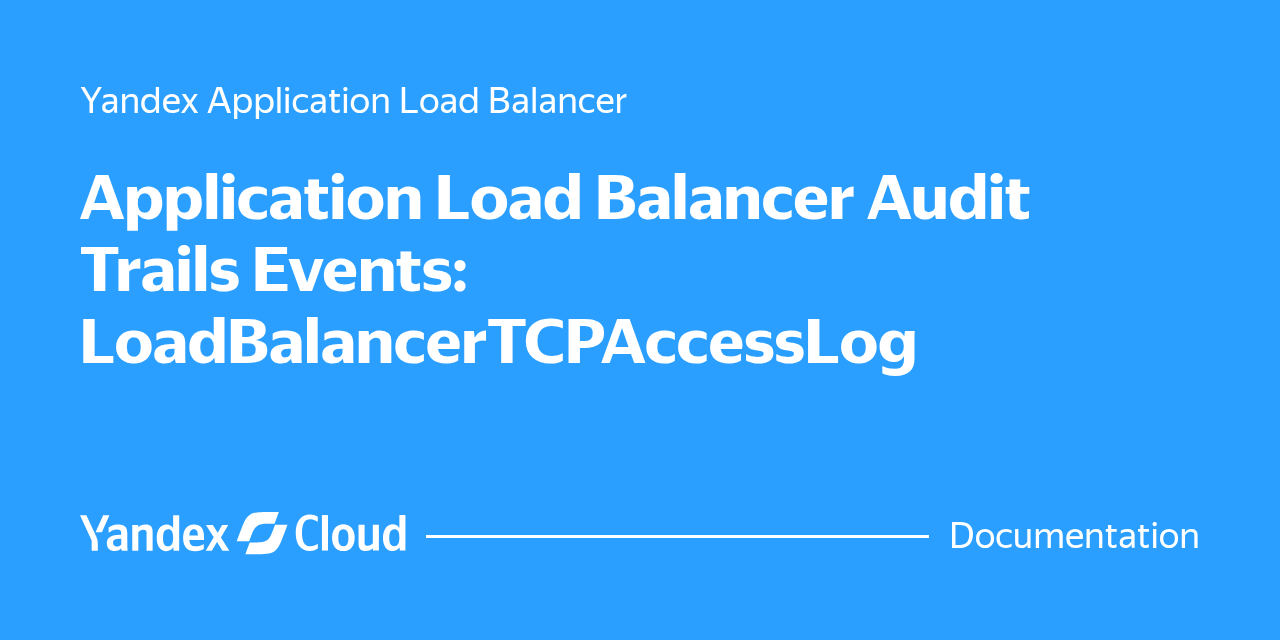 Application Load Balancer Audit Trails Events: LoadBalancerTCPAccessLog ...