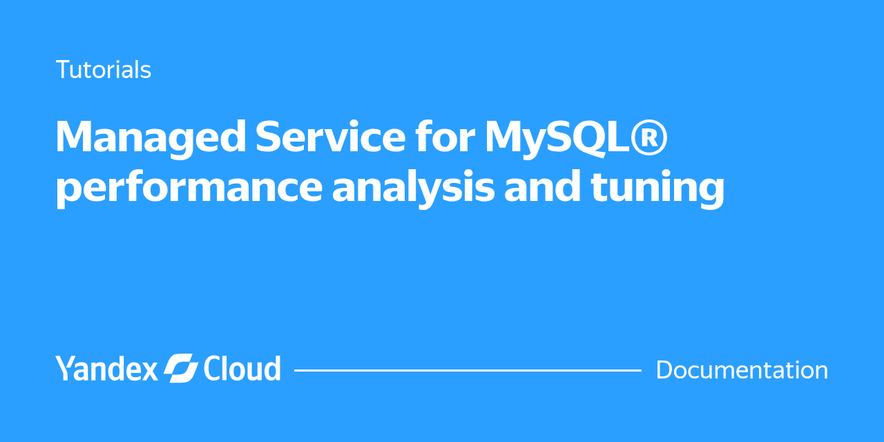 Managed Service for MySQL® performance analysis and tuning | Yandex ...